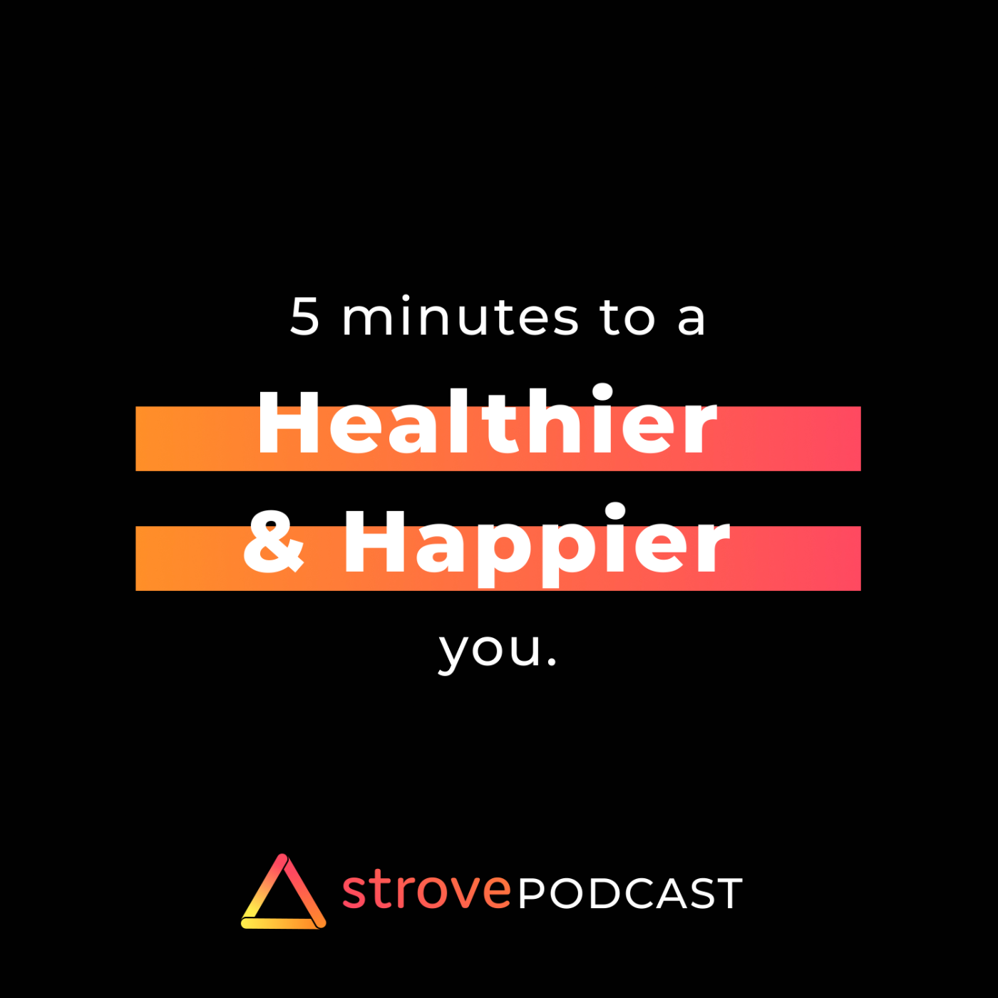 The Strove Podcast: 5 Minutes to a Healthier & Happier You